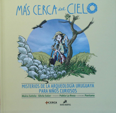 Más cerca del cielo : misterios de la arqueología uruguaya para niños curiosos