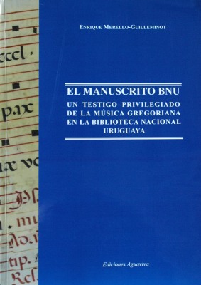 El manuscrito BNU : un testigo privilegiado de la música gregoriana en la Biblioteca Nacional uruguaya