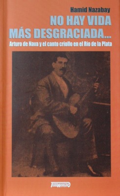 No hay vida más desgraciada... Arturo de Nava y el canto criollo en el Río de la Plata