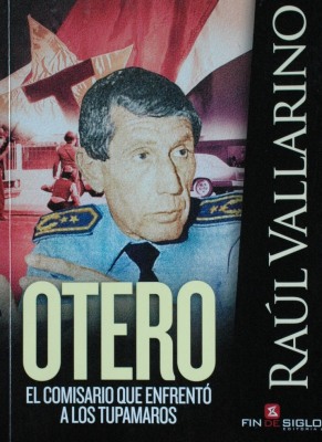Otero : el comisario que enfrentó a los tupamaros