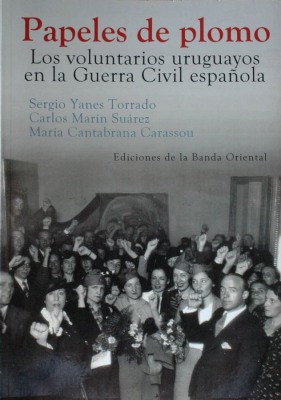 Papeles de plomo : los voluntarios uruguayos en la Guerra Civil española