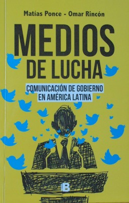 Medios de lucha : comunicación de gobierno en América Latina