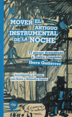 Mover el antiguo instrumental de la noche : 57 piezas dramáticas o teatro completo