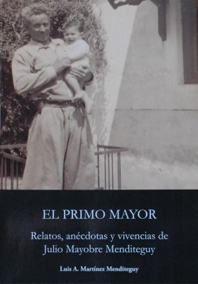 El primo mayor : relatos, anécdotas y vivencias de Julio Mayobre Menditeguy