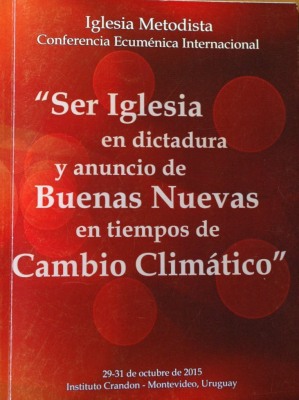 "Ser Iglesia en dictadura y anuncio de Buenas Nuevas en tiempos de Cambio Climático"
