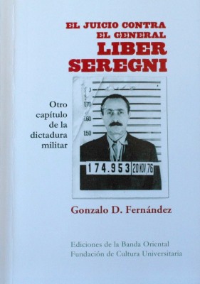 El juicio contra el General Liber Seregni : otro capítulo de la dictadura militar