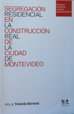 Segregación residencial en la construcción real de la ciudad de Montevideo : enfoque histórico urbano-arquitectónico