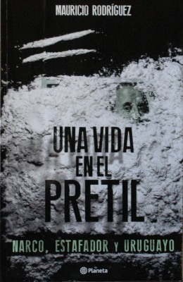 Una vida en el pretil : narco, estafador y uruguayo