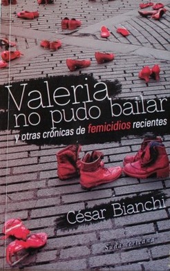 Valeria no pudo bailar : y otras crónicas de femicidios recientes