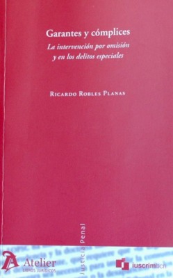 Garantes y cómplices : la intervención por omisión y en los delitos especiales