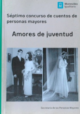 Séptimo Concurso de Cuentos de Adultos/as Mayores : Amores de juventud