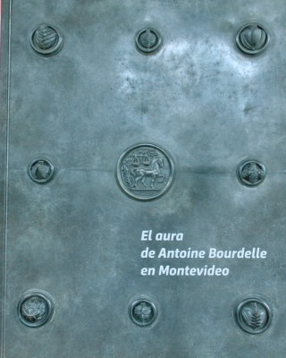 El aura de Antoine Bourdelle en Montevideo