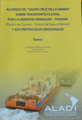 Acuerdo de "Santa Cruz de la Sierra" sobre Transporte Fluvial por la Hidrovía Paraguay-Paraná (Puerto de Cáceres-Puerto de Nueva Palmira) y sus Protocolos Adicionales