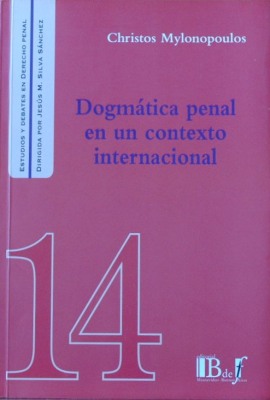 Dogmática penal en un contexto internacional : estudios sobre la teoría del delito con el trasfondo del plea bargaining, el Derecho penal europeo y el Derecho penal internacional