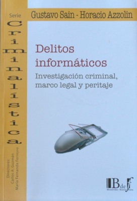 Delitos informáticos : investigación criminal, marco legal y peritaje