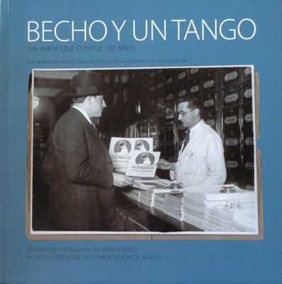 Becho y un tango : un amor que cumple 100 años : fotografías del archivo Matos Rodríguez en el centenario de La Cumparsita