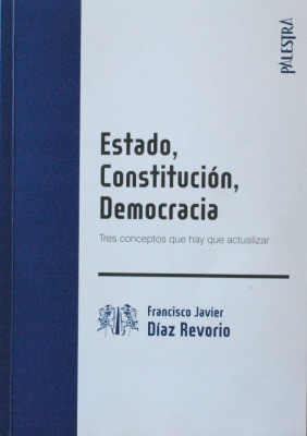 Estado, Constitución, democracia : tres conceptos que hay que actualizar