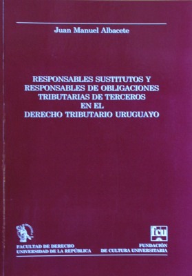 Responsables sustitutos y responsables de obligaciones tributarias de terceros en el derecho tributario uruguayo