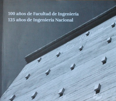 100 años de Facultad de Ingeniería : 125 años de ingeniería nacional