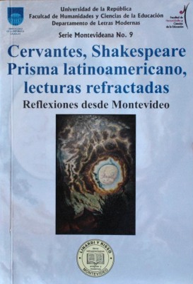 Cervantes, Shakespeare : prisma latinoamericano, lecturas refractadas : reflexiones desde Montevideo