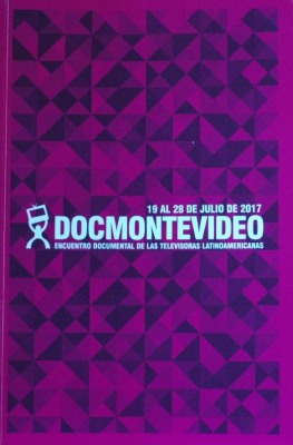 DocMontevideo : Encuentro Documental de las Televisoras Latinoamericanas : 19 al 28 de julio de 2017