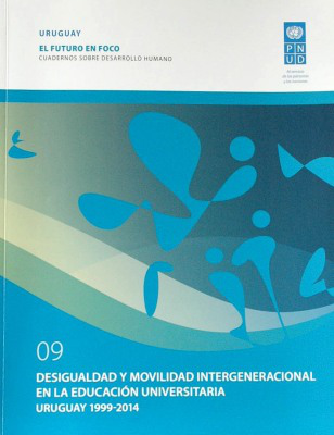 Desigualdad y movilidad intergeneracional en la educación universitaria : Uruguay 1999-2014