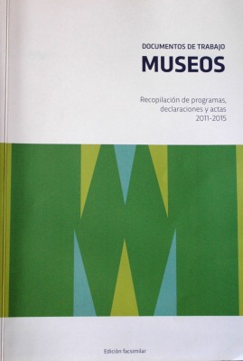 Documentos de trabajo : Museos : recopilación de programas, declaraciones y actas 2011-2015