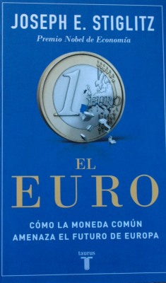 El Euro: cómo la moneda común amenaza el futuro de Europa