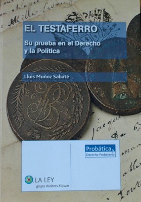 El testaferro : su prueba en el Derecho y la Política