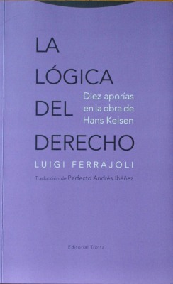 La lógica del derecho : diez aporías en la obra de Hans Kelsen