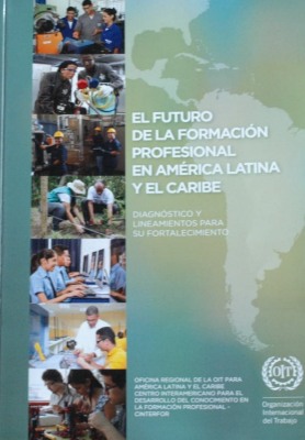 El futuro de la formación profesional en América Latina y el Caribe : diagnóstico y lineamientos para su fortalecimiento