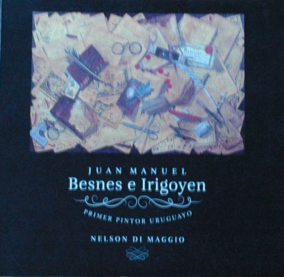 Juan Manuel Besnes e Irigoyen : primer pintor uruguayo