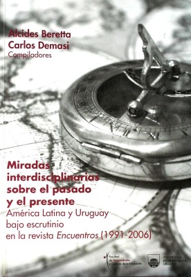 Miradas interdisciplinarias sobre el pasado y el presente : América Latina y Uruguay bajo escrutinio en la revista Encuentros (1991-2006)