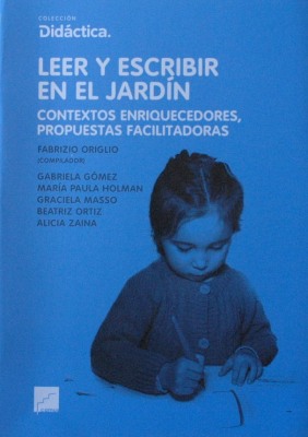 Leer y escribir en el jardín : contextos enriquecedores, propuestas facilitadoras