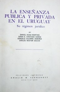 La enseñanza pública y privada en el Uruguay : su régimen jurídico.