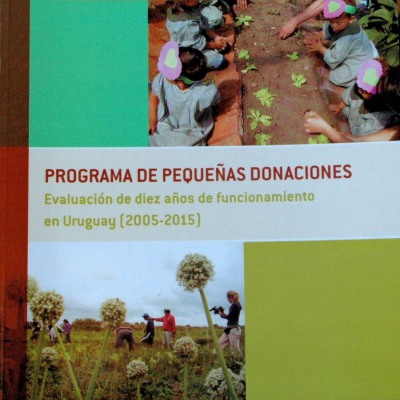 Programa de pequeñas donaciones : evaluación de diez años de funcionamiento en Uruguay (2005-2015)