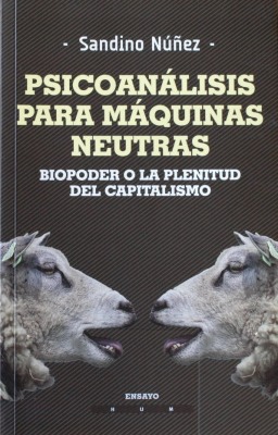 Psicoanálisis para máquinas neutras : biopoder o la plenitud del capitalismo