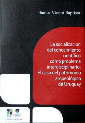 La socialización del conocimiento científico como problema interdisciplinario : el caso del patrimonio arqueológico de Uruguay