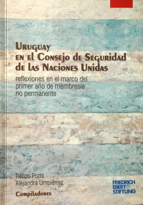 Uruguay en el Consejo de Seguridad de las Naciones Unidas : reflexiones en el marco del primer año de membresía no permanente