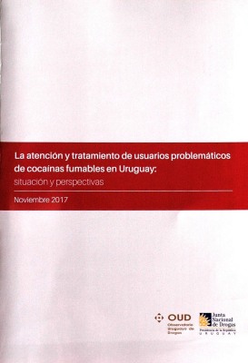 La atención y tratamiento de usuarios problemáticos de cocaínas fumables en Uruguay : situación y perspectivas