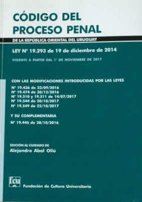 Código del Proceso Penal de la República Oriental del Uruguay : Ley Nº 19.293 de 19 de diciembre de 2014 vigente a partir del 1º de noviembre de 2017