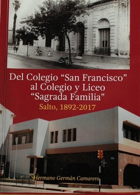 Del Colegio "San Francisco" al Colegio y Liceo "Sagrada Familia" : Salto, 1892-2017