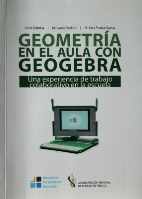 Geometría en el aula con GeoGebra : una experiencia de trabajo colaborativo en la escuela