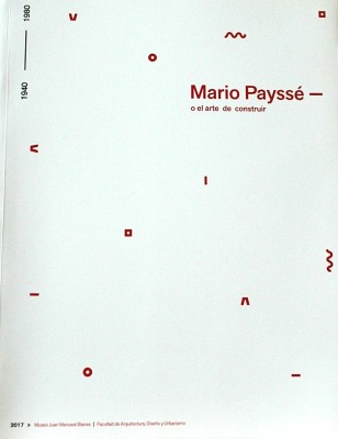 Mario Payssé : o el arte de construir : 1940-1980