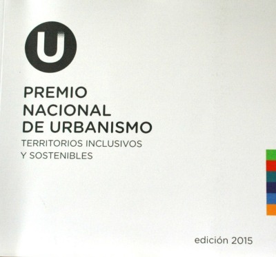 Premio Nacional de Urbanismo : territorios inclusivos y sostenibles : edición 2015