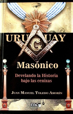 Uruguay Masónico : develando la historia bajo las cenizas