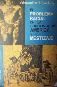 El problema racial en la conquista de América y el mestizaje