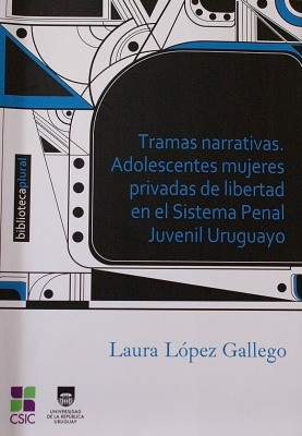Tramas narrativas : adolescentes mujeres privadas de libertad en el Sistema Penal Juvenil Uruguayo