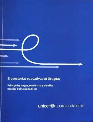 Trayectorias educativas en Uruguay : principales rasgos, tendencias y desafíos para las políticas públicas