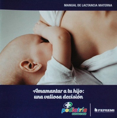 Amamantar a tu hijo: una valiosa decisión : manual de lactancia materna